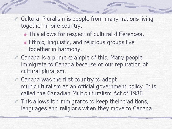 Cultural Pluralism is people from many nations living together in one country. This allows