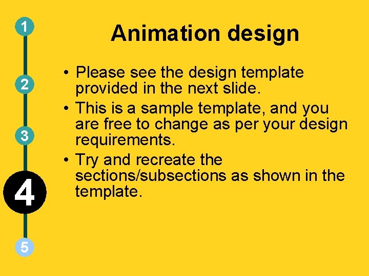 1 2 3 4 5 Animation design • Please see the design template provided