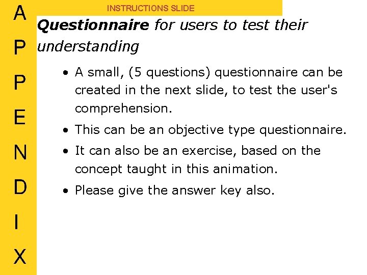 INSTRUCTIONS SLIDE Questionnaire for users to test their understanding • A small, (5 questions)