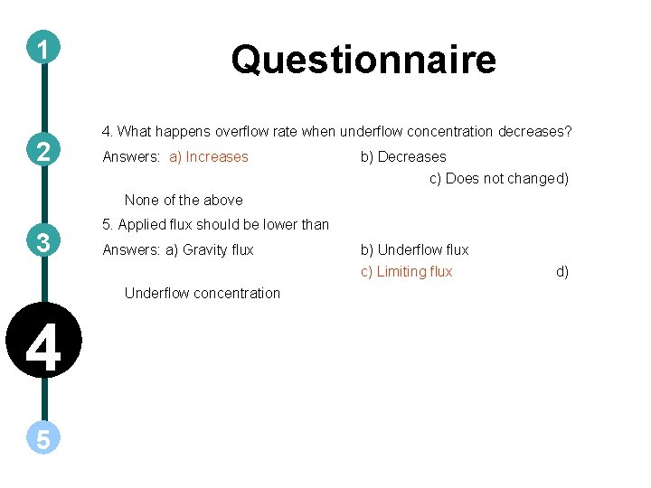 1 2 Questionnaire 4. What happens overflow rate when underflow concentration decreases? Answers: a)