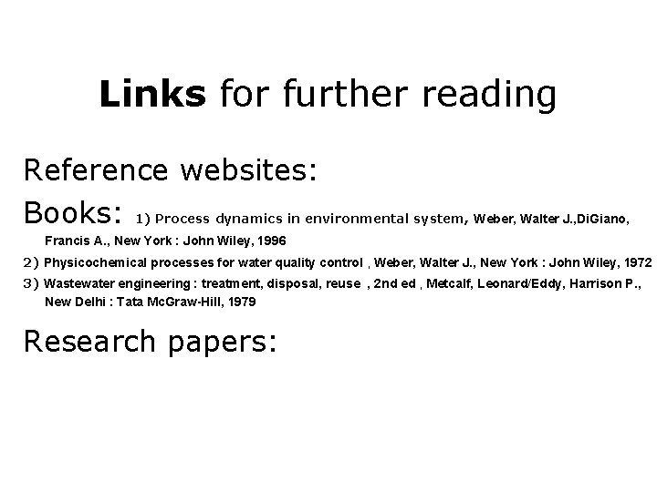 Links for further reading Reference websites: Books: 1) Process dynamics in environmental system, Weber,