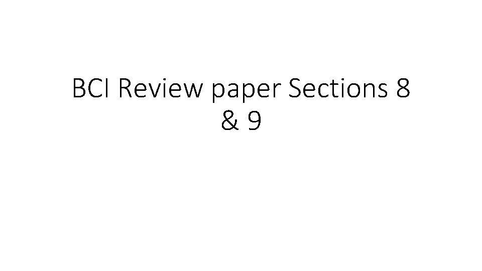 BCI Review paper Sections 8 &9 