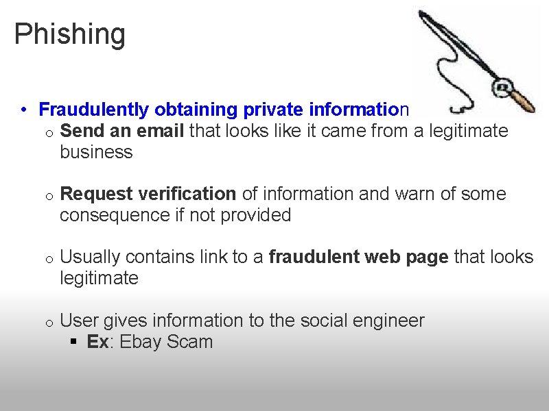 Phishing • Fraudulently obtaining private information o Send an email that looks like it