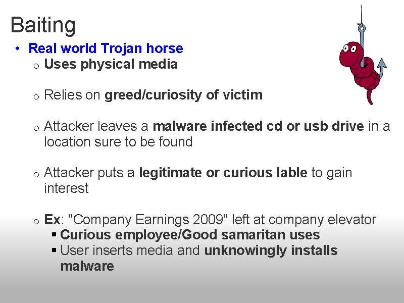 Baiting • Real world Trojan horse o Uses physical media o Relies on greed/curiosity