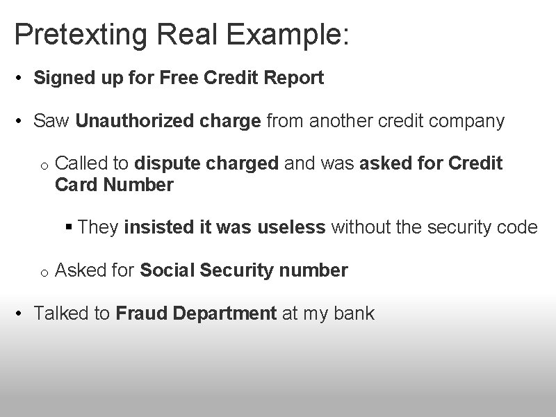 Pretexting Real Example: • Signed up for Free Credit Report • Saw Unauthorized charge