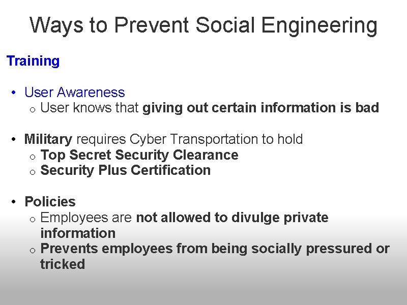 Ways to Prevent Social Engineering Training • User Awareness o User knows that giving