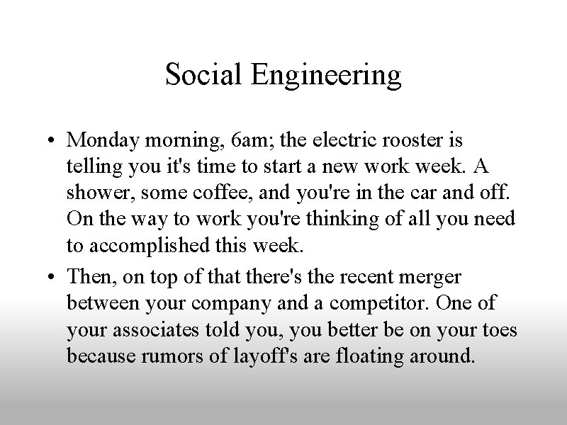 Social Engineering • Monday morning, 6 am; the electric rooster is telling you it's