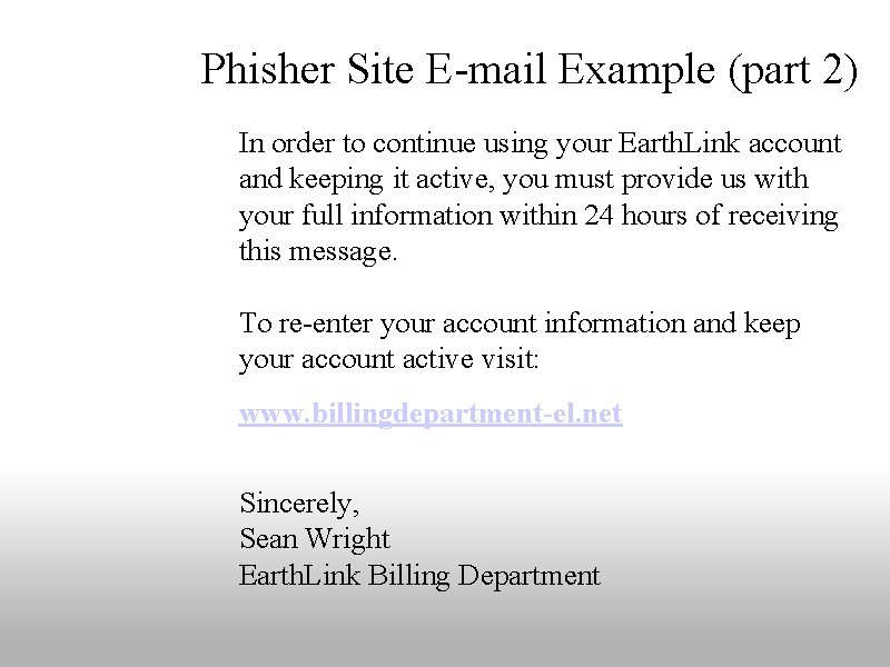 Phisher Site E-mail Example (part 2) In order to continue using your Earth. Link