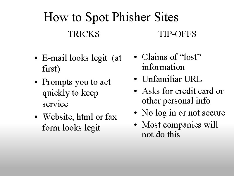 How to Spot Phisher Sites TRICKS • E-mail looks legit (at first) • Prompts