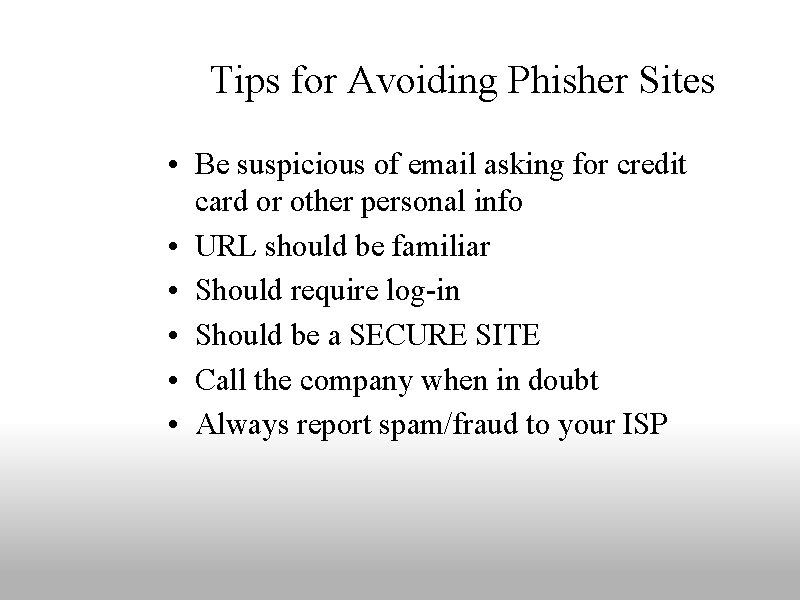Tips for Avoiding Phisher Sites • Be suspicious of email asking for credit card