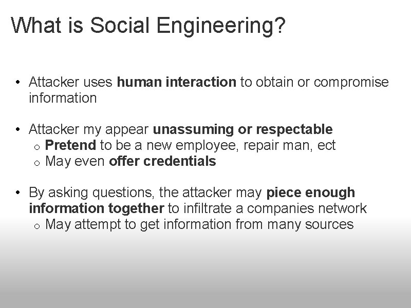 What is Social Engineering? • Attacker uses human interaction to obtain or compromise information