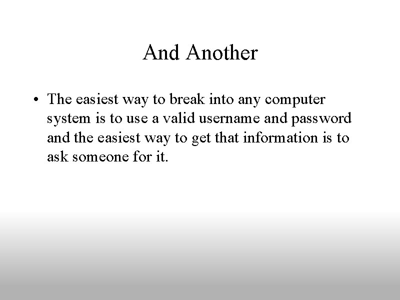 And Another • The easiest way to break into any computer system is to