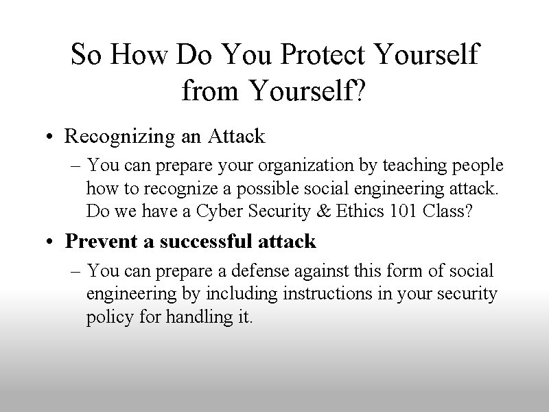 So How Do You Protect Yourself from Yourself? • Recognizing an Attack – You