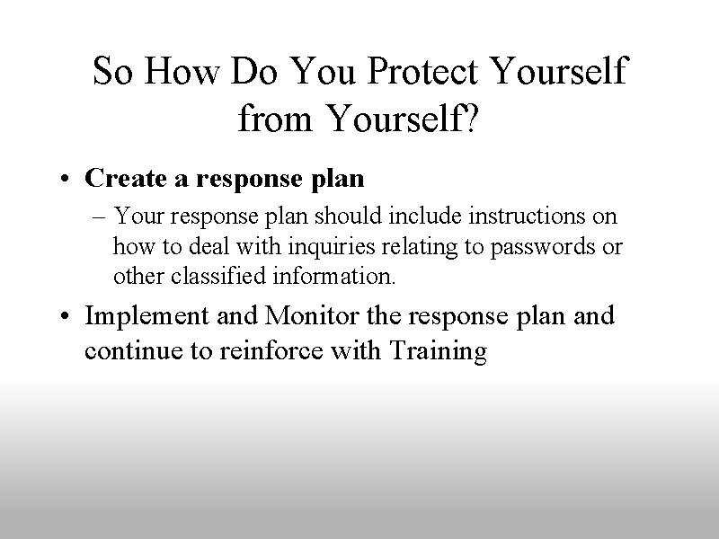 So How Do You Protect Yourself from Yourself? • Create a response plan –
