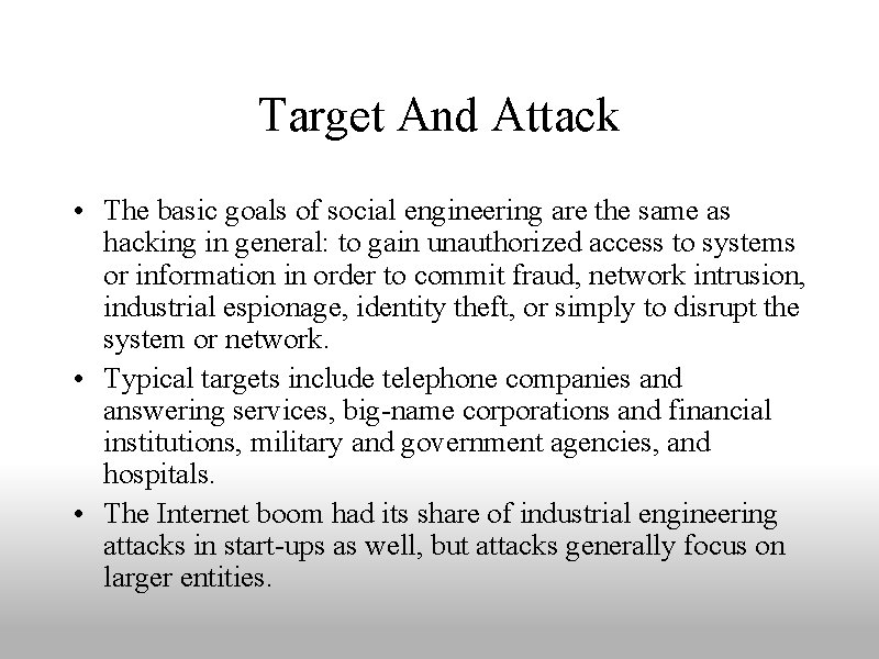 Target And Attack • The basic goals of social engineering are the same as
