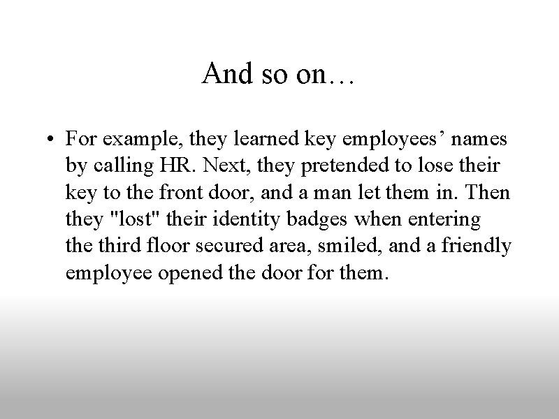 And so on… • For example, they learned key employees’ names by calling HR.