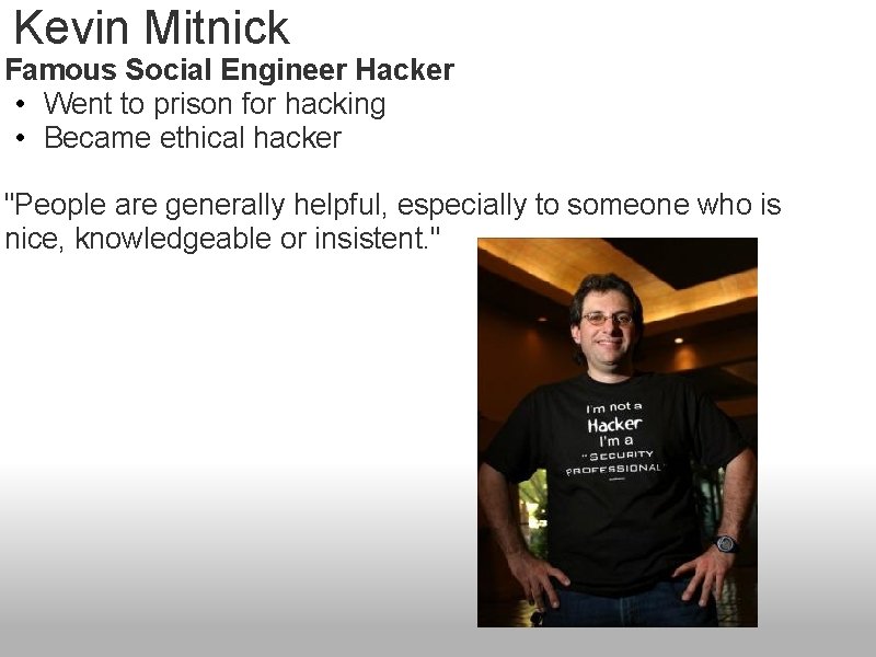 Kevin Mitnick Famous Social Engineer Hacker • Went to prison for hacking • Became