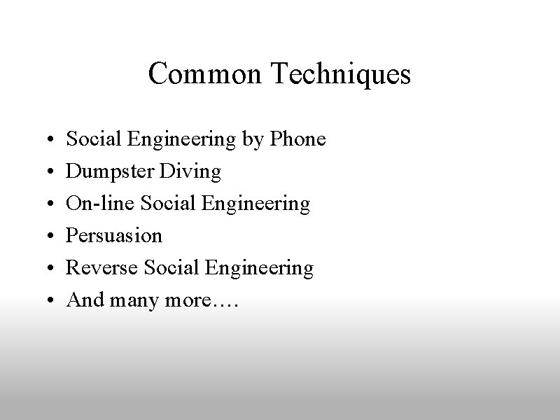 Common Techniques • • • Social Engineering by Phone Dumpster Diving On-line Social Engineering