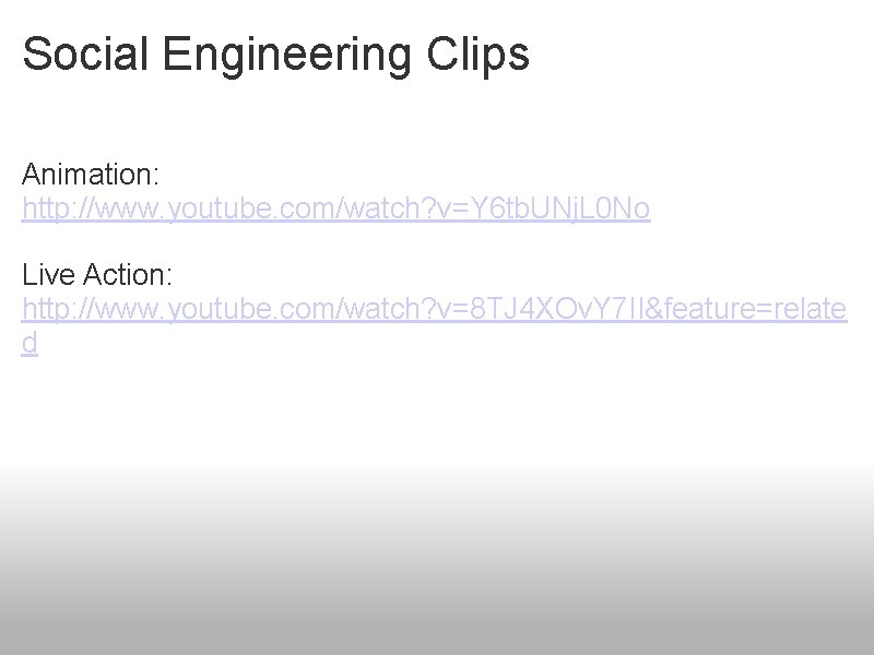Social Engineering Clips Animation: http: //www. youtube. com/watch? v=Y 6 tb. UNj. L 0