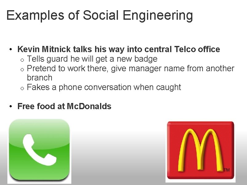 Examples of Social Engineering • Kevin Mitnick talks his way into central Telco office