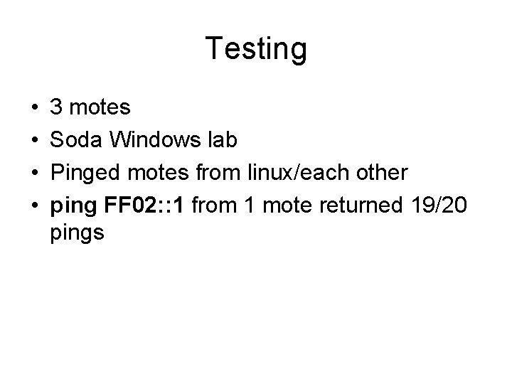 Testing • • 3 motes Soda Windows lab Pinged motes from linux/each other ping