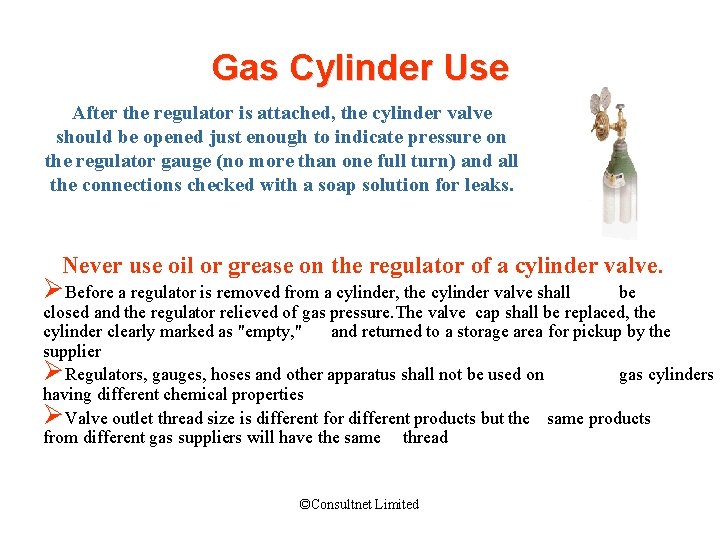 Gas Cylinder Use After the regulator is attached, the cylinder valve should be opened