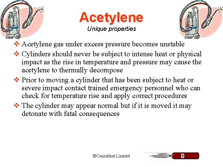 Acetylene Unique properties v Acetylene gas under excess pressure becomes unstable v Cylinders should
