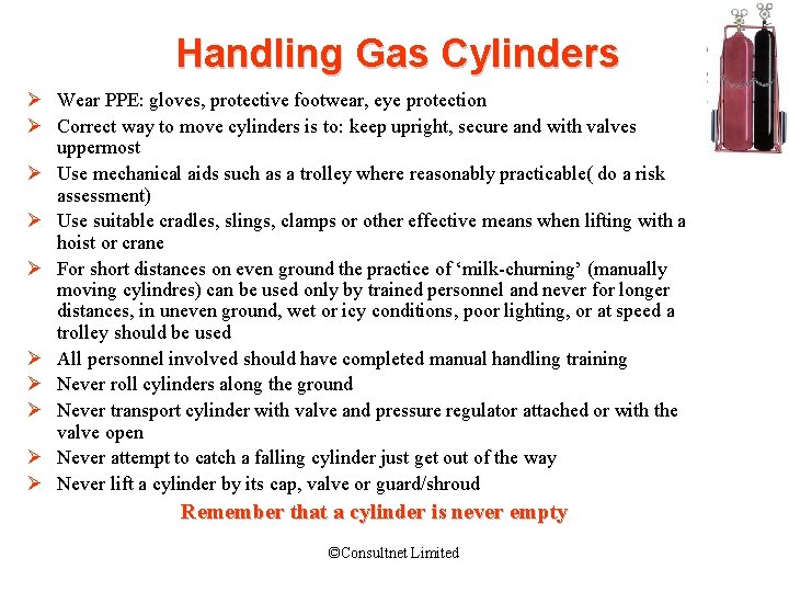 Handling Gas Cylinders Ø Wear PPE: gloves, protective footwear, eye protection Ø Correct way