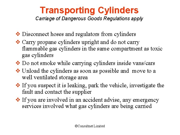 Transporting Cylinders Carriage of Dangerous Goods Regulations apply v Disconnect hoses and regulators from