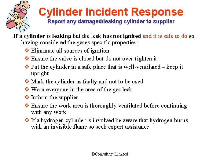 Cylinder Incident Response Report any damaged/leaking cylinder to supplier If a cylinder is leaking