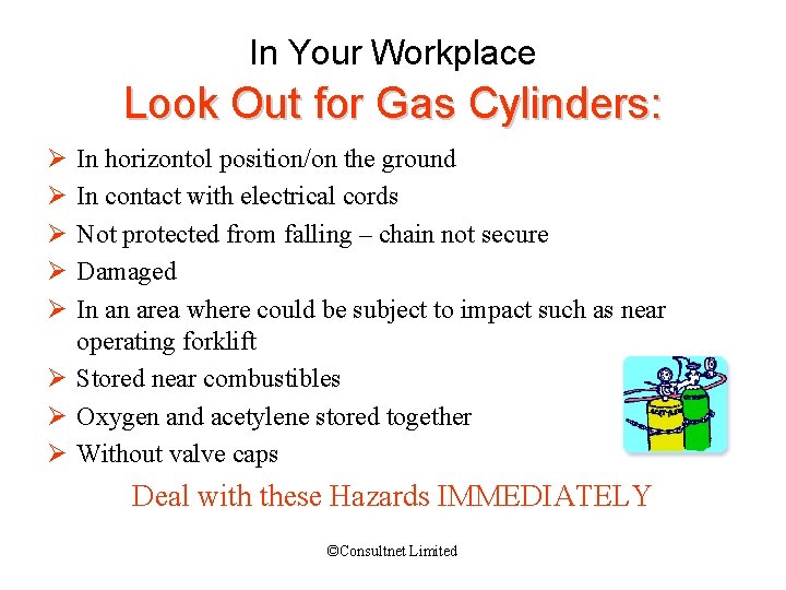 In Your Workplace Look Out for Gas Cylinders: Ø Ø Ø In horizontol position/on