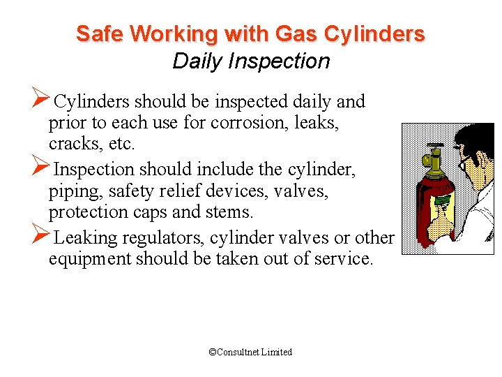 Safe Working with Gas Cylinders Daily Inspection ØCylinders should be inspected daily and prior