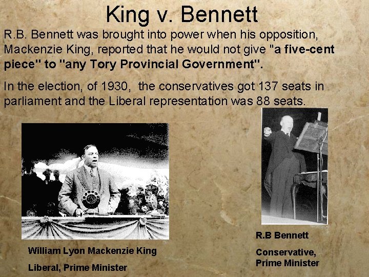King v. Bennett R. B. Bennett was brought into power when his opposition, Mackenzie