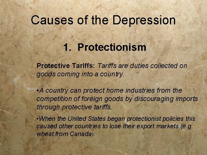 Causes of the Depression 1. Protectionism Protective Tariffs: Tariffs are duties collected on goods