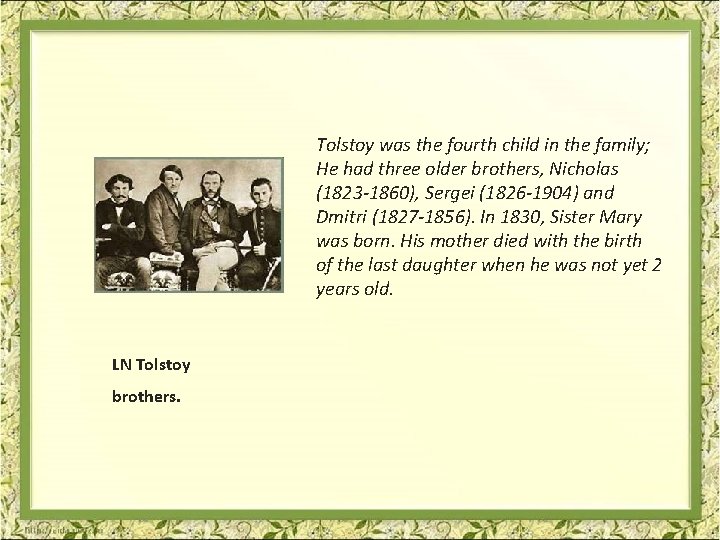 Tolstoy was the fourth child in the family; He had three older brothers, Nicholas