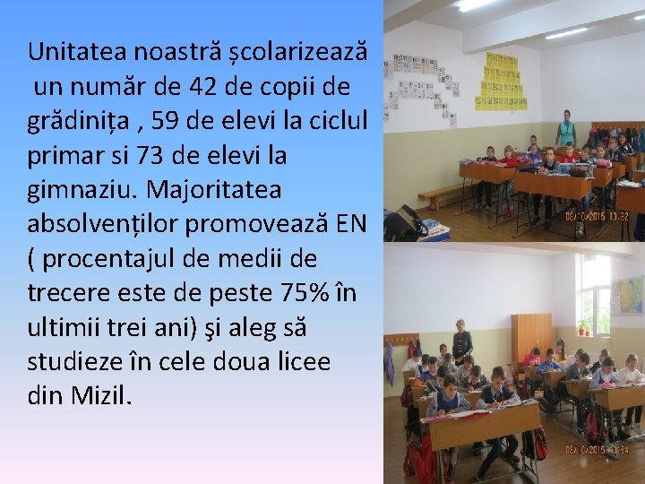 Unitatea noastră școlarizează un număr de 42 de copii de grădinița , 59 de