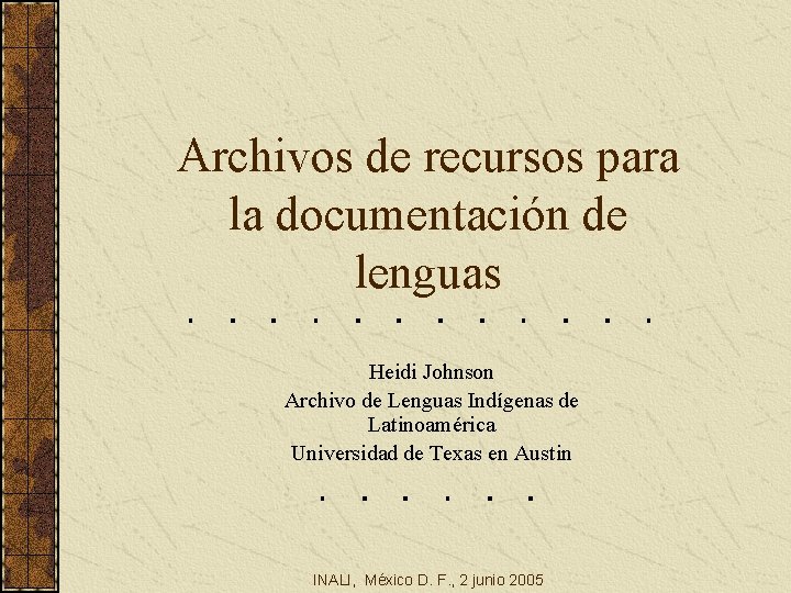Archivos de recursos para la documentación de lenguas Heidi Johnson Archivo de Lenguas Indígenas