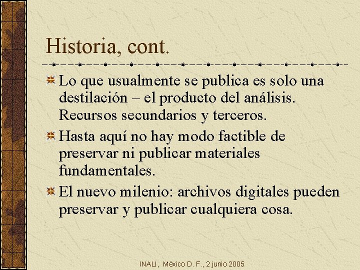 Historia, cont. Lo que usualmente se publica es solo una destilación – el producto