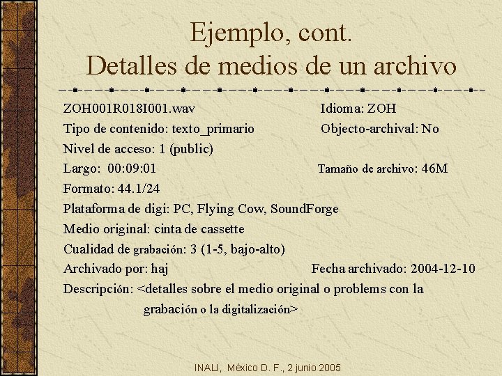 Ejemplo, cont. Detalles de medios de un archivo ZOH 001 R 018 I 001.