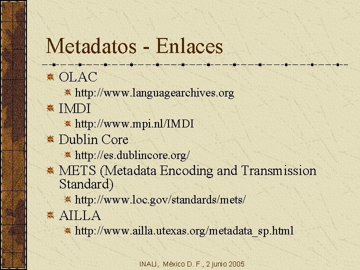 Metadatos - Enlaces OLAC http: //www. languagearchives. org IMDI http: //www. mpi. nl/IMDI Dublin