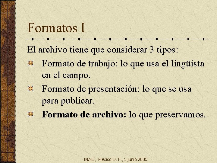 Formatos I El archivo tiene que considerar 3 tipos: Formato de trabajo: lo que