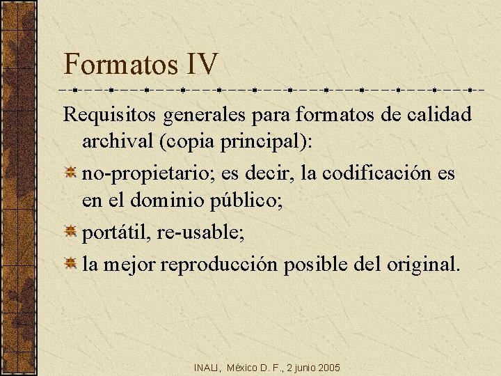 Formatos IV Requisitos generales para formatos de calidad archival (copia principal): no-propietario; es decir,