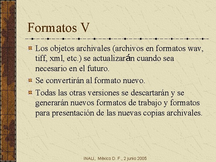 Formatos V Los objetos archivales (archivos en formatos wav, tiff, xml, etc. ) se