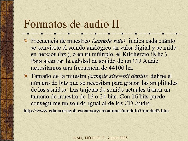 Formatos de audio II Frecuencia de muestreo (sample rate): indica cada cuánto se convierte