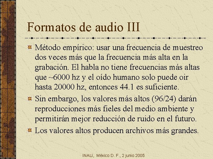 Formatos de audio III Método empírico: usar una frecuencia de muestreo dos veces más