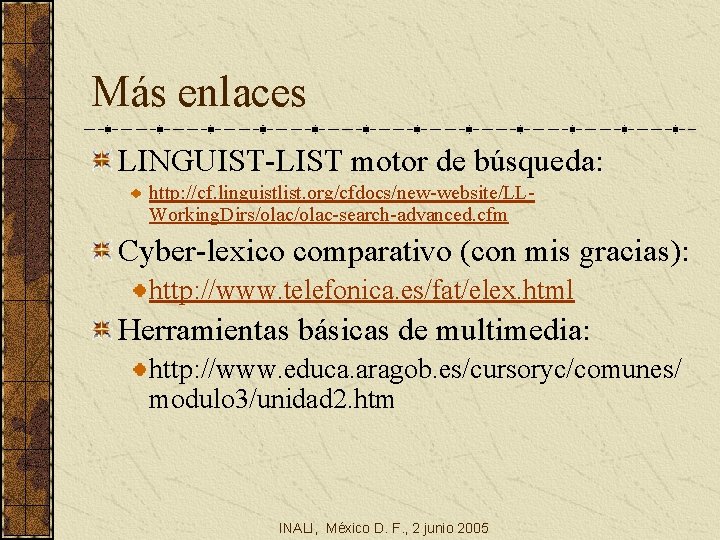 Más enlaces LINGUIST-LIST motor de búsqueda: http: //cf. linguistlist. org/cfdocs/new-website/LLWorking. Dirs/olac-search-advanced. cfm Cyber-lexico comparativo