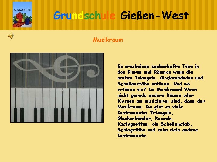 Grundschule Gießen-West Musikraum Es erscheinen zauberhafte Töne in den Fluren und Räumen wenn die