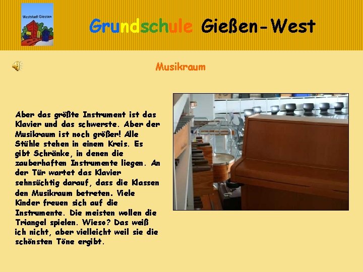 Grundschule Gießen-West Musikraum Aber das größte Instrument ist das Klavier und das schwerste. Aber