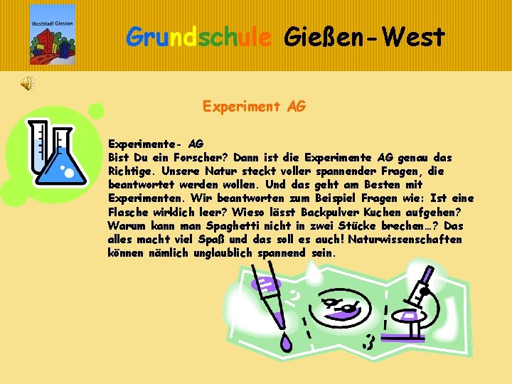 Grundschule Gießen-West Experiment AG Experimente- AG Bist Du ein Forscher? Dann ist die Experimente