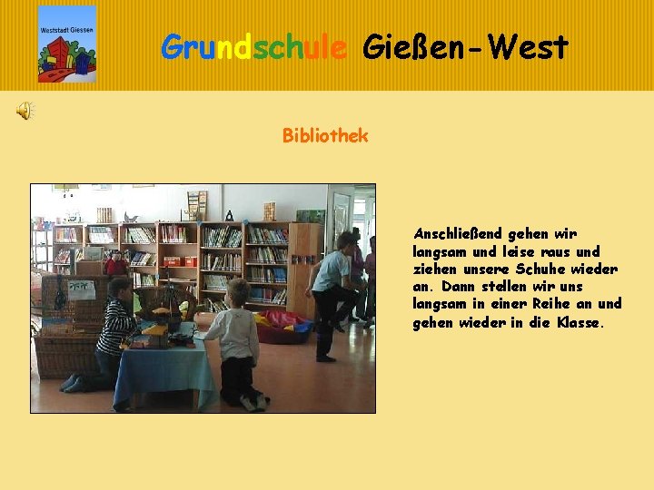 Grundschule Gießen-West Bibliothek Anschließend gehen wir langsam und leise raus und ziehen unsere Schuhe